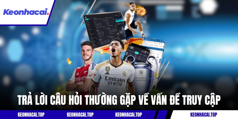 Trả lời câu hỏi thường gặp về vấn đề truy cập