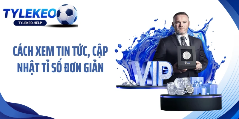 Cách xem tin tức, cập nhật tỉ số đơn giản