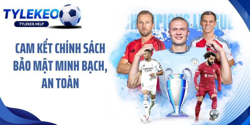 Cam kết chính sách bảo mật minh bạch, an toàn