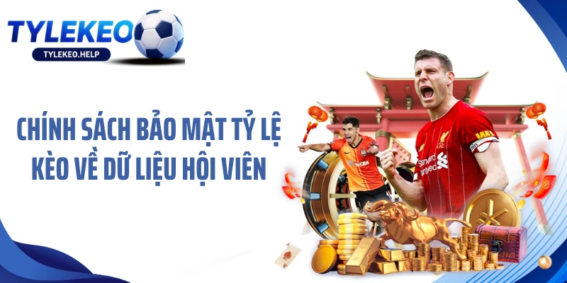 Chính sách bảo mật Tỷ lệ kèo về dữ liệu hội viên