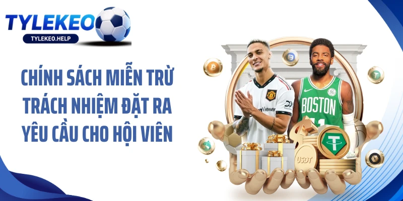 Chính sách miễn trừ trách nhiệm đặt ra yêu cầu cho hội viên