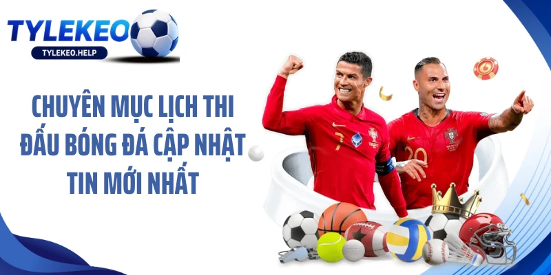 Chuyên mục lịch thi đấu bóng đá cập nhật tin mới nhất