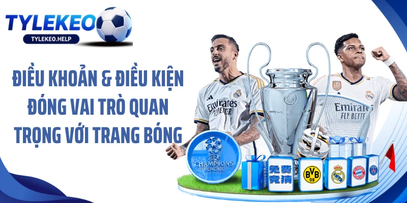 Điều khoản & điều kiện đóng vai trò quan trọng với trang bóng