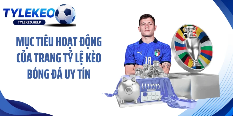 Mục tiêu hoạt động của trang Tỷ lệ kèo bóng đá uy tín