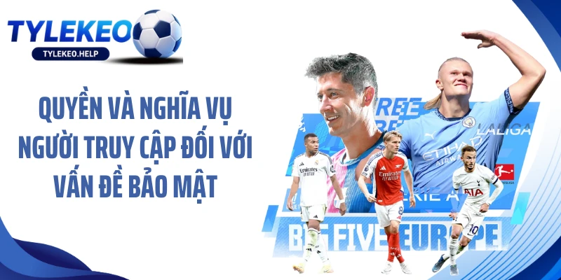 Quyền và nghĩa vụ người truy cập đối với vấn đề bảo mật