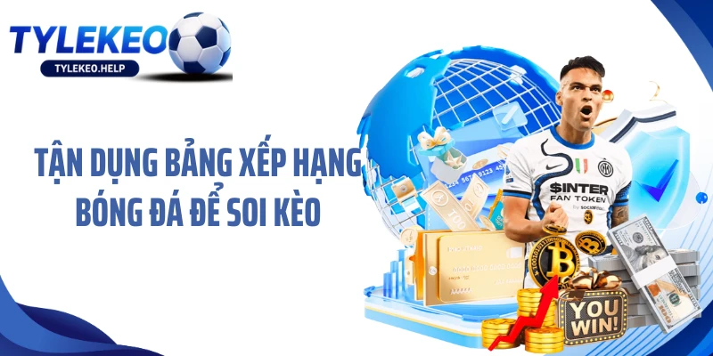 Tận dụng bảng xếp hạng bóng đá để soi kèo