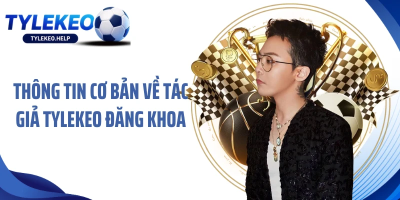 Thông tin cơ bản về tác giả tylekeo Đăng Khoa