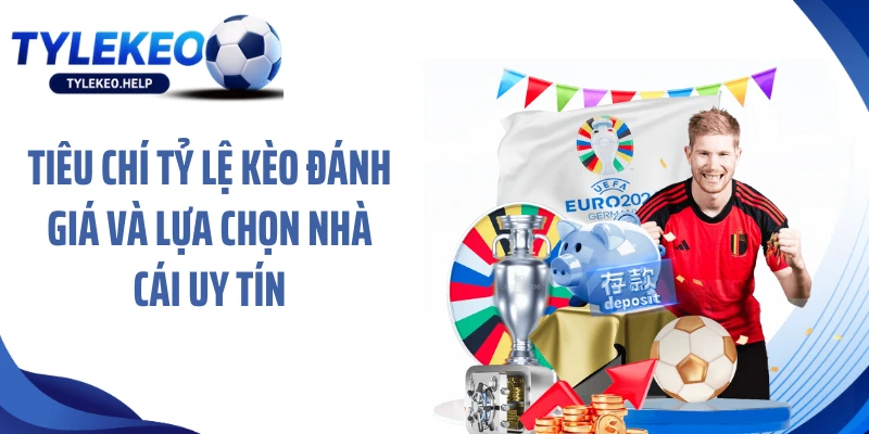 Tiêu chí Tỷ lệ kèo đánh giá và lựa chọn nhà cái uy tín