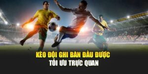 Kèo đội nào ghi bàn trước được tính trong phạm vi nào?