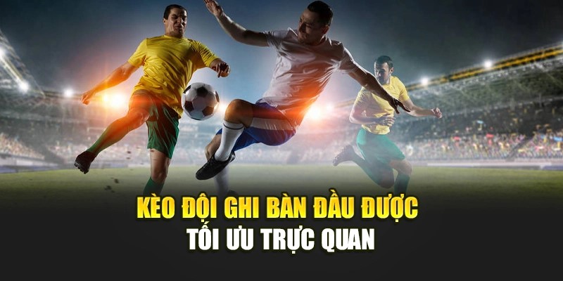 Kèo đội nào ghi bàn trước được tính trong phạm vi nào?