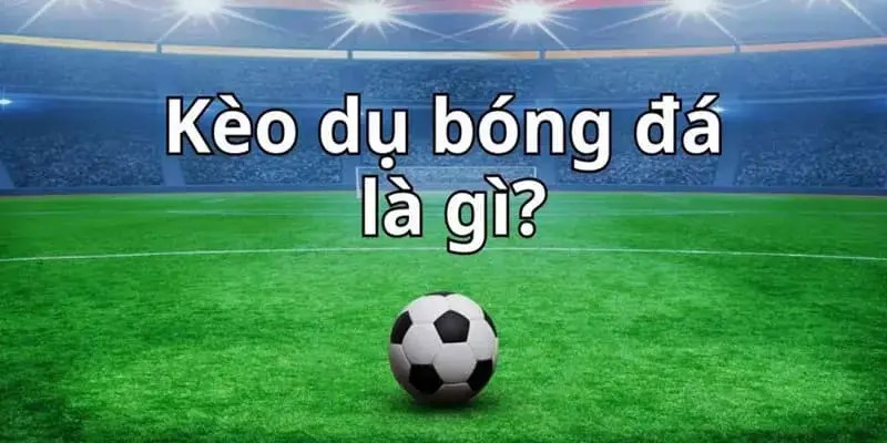Kèo dụ là gì và vì sao khái niệm này xuất hiện?