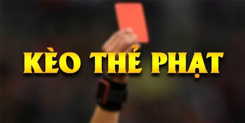 Kèo thẻ phạt được tính như thế nào?